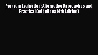 [PDF Download] Program Evaluation: Alternative Approaches and Practical Guidelines (4th Edition)