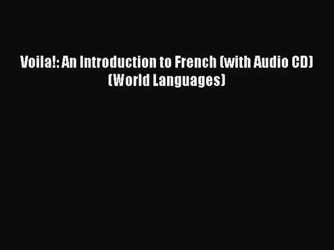 [PDF Download] Voila!: An Introduction to French (with Audio CD) (World Languages) [Download]