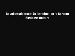 [PDF Download] Geschaftsdeutsch: An Introduction to German Business Culture [PDF] Full Ebook