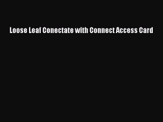 [PDF Download] Loose Leaf Conectate with Connect Access Card [Read] Online