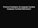[PDF Download] Practical Techniques: For Language Teaching (Language Teaching Publications)
