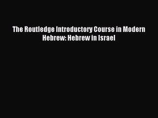 [PDF Download] The Routledge Introductory Course in Modern Hebrew: Hebrew in Israel [Read]