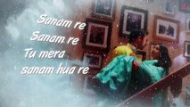SANAM RE Title Song (LYRICAL) _ Sanam Re _ Pulkit Samrat, Yami Gautam, Divya Khosla Kumar