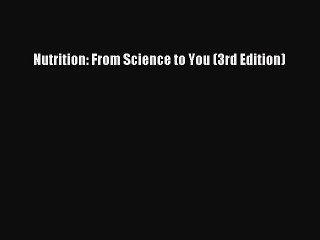 [PDF Download] Nutrition: From Science to You (3rd Edition) [PDF] Full Ebook
