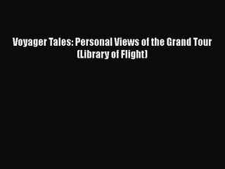 [PDF Download] Voyager Tales: Personal Views of the Grand Tour (Library of Flight) [Download]
