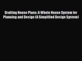 [PDF Download] Drafting House Plans: A Whole House System for Planning and Design (A Simplified
