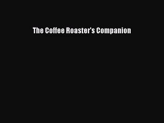 [PDF Download] The Coffee Roaster's Companion [Read] Online
