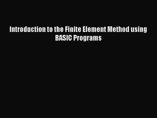 [PDF Download] Introduction to the Finite Element Method using BASIC Programs [PDF] Full Ebook