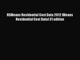 [PDF Download] RSMeans Residential Cost Data 2012 (Means Residential Cost Data) 31 edition