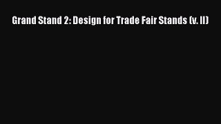 [PDF Download] Grand Stand 2: Design for Trade Fair Stands (v. II) [Read] Online