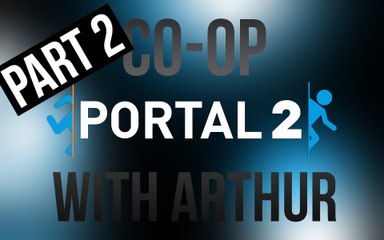 Portal 2 Co-op w/ Arthur part 2