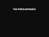 [PDF Download] Fish: Grilled and Smoked [Download] Online