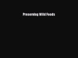 [PDF Download] Preserving Wild Foods [PDF] Online