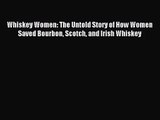 [PDF Download] Whiskey Women: The Untold Story of How Women Saved Bourbon Scotch and Irish