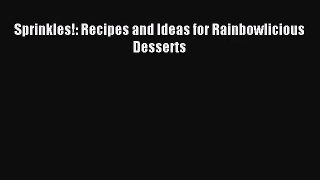 [PDF Download] Sprinkles!: Recipes and Ideas for Rainbowlicious Desserts [Read] Full Ebook
