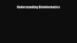 [PDF Download] Understanding Bioinformatics [Read] Full Ebook