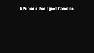 [PDF Download] A Primer of Ecological Genetics [Read] Full Ebook