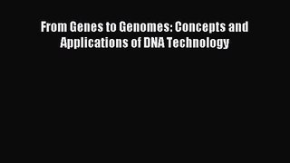 [PDF Download] From Genes to Genomes: Concepts and Applications of DNA Technology [Read] Full