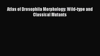 [PDF Download] Atlas of Drosophila Morphology: Wild-type and Classical Mutants [PDF] Full Ebook