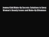 [PDF Download] Jemma Kidd Make-Up Secrets: Solutions to Every Woman's Beauty Issues and Make-Up