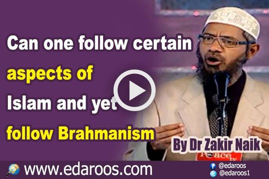 Can one follow certain aspects of Islam & yet follow Brahmanism By Dr Zakir Naik