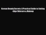 [PDF Download] Korean Beauty Secrets: A Practical Guide to Cutting-Edge Skincare & Makeup [Read]