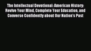 [PDF Download] The Intellectual Devotional: American History: Revive Your Mind Complete Your
