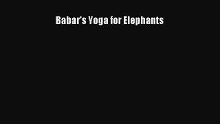 [PDF Download] Babar's Yoga for Elephants [Read] Online