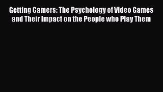 [PDF Download] Getting Gamers: The Psychology of Video Games and Their Impact on the People