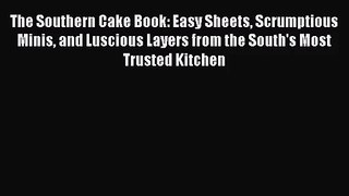 [PDF Download] The Southern Cake Book: Easy Sheets Scrumptious Minis and Luscious Layers from