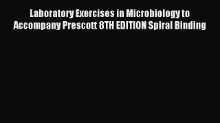 [PDF Download] Laboratory Exercises in Microbiology to Accompany Prescott 8TH EDITION Spiral