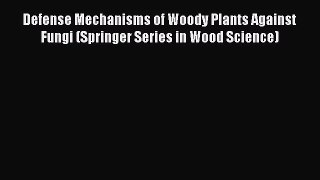 [PDF Download] Defense Mechanisms of Woody Plants Against Fungi (Springer Series in Wood Science)