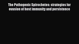 [PDF Download] The Pathogenic Spirochetes: strategies for evasion of host immunity and persistence