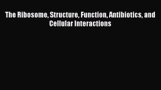 [PDF Download] The Ribosome Structure Function Antibiotics and Cellular Interactions [Read]