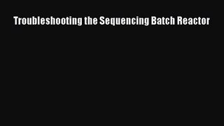 [PDF Download] Troubleshooting the Sequencing Batch Reactor [PDF] Full Ebook