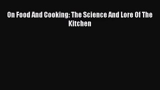 [PDF Download] On Food And Cooking: The Science And Lore Of The Kitchen [Download] Online