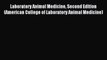 [PDF Download] Laboratory Animal Medicine Second Edition (American College of Laboratory Animal