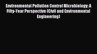[PDF Download] Environmental Pollution Control Microbiology: A Fifty-Year Perspective (Civil