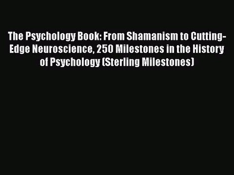 [PDF Download] The Psychology Book: From Shamanism to Cutting-Edge Neuroscience 250 Milestones