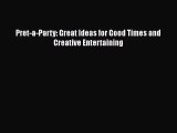 [PDF Download] Pret-a-Party: Great Ideas for Good Times and Creative Entertaining [Download]