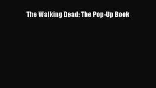 [PDF Download] The Walking Dead: The Pop-Up Book [Download] Full Ebook