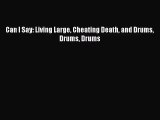 [PDF Download] Can I Say: Living Large Cheating Death and Drums Drums Drums [PDF] Full Ebook