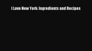 [PDF Download] I Love New York: Ingredients and Recipes [PDF] Online