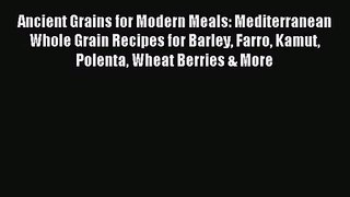 [PDF Download] Ancient Grains for Modern Meals: Mediterranean Whole Grain Recipes for Barley