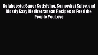 [PDF Download] Balaboosta: Super Satisfying Somewhat Spicy and Mostly Easy Mediterranean Recipes