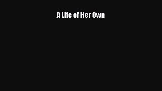 [PDF Download] A Life of Her Own [Read] Online