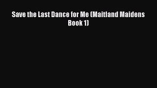 [PDF Download] Save the Last Dance for Me (Maitland Maidens Book 1) [Download] Online