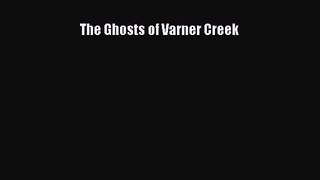 [PDF Download] The Ghosts of Varner Creek [Read] Full Ebook