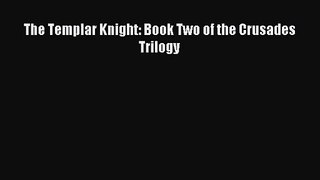 [PDF Download] The Templar Knight: Book Two of the Crusades Trilogy [Download] Full Ebook
