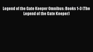 [PDF Download] Legend of the Gate Keeper Omnibus: Books 1-3 (The Legend of the Gate Keeper)